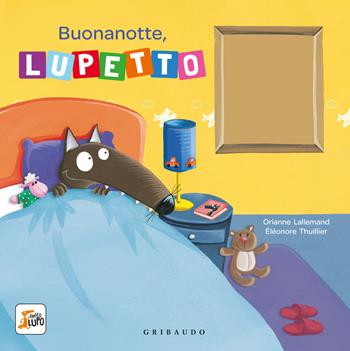 Buonanotte, Lupetto. Amico lupo. Ediz. a colori - Orianne Lallemand - Libro Gribaudo 2025 | Libraccio.it