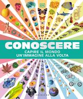 Conoscere. Capire il mondo un'immagine alla volta