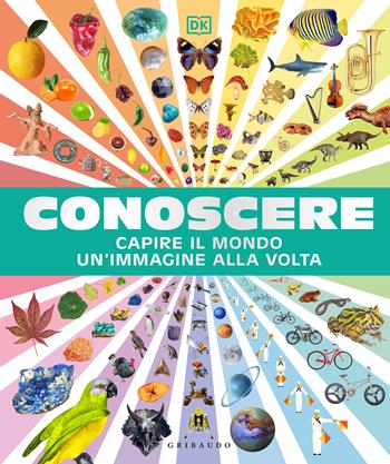 Conoscere. Capire il mondo un'immagine alla volta  - Libro Gribaudo 2025, Enciclopedia per ragazzi | Libraccio.it
