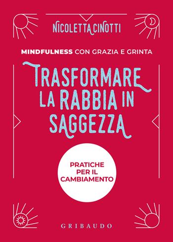 Trasformare la rabbia in saggezza. Nuova ediz. - Nicoletta Cinotti - Libro Gribaudo 2025, Straordinariamente | Libraccio.it