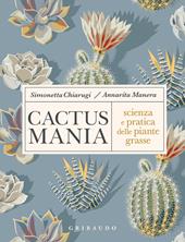 Cactusmania. Scienza e pratica delle piante grasse