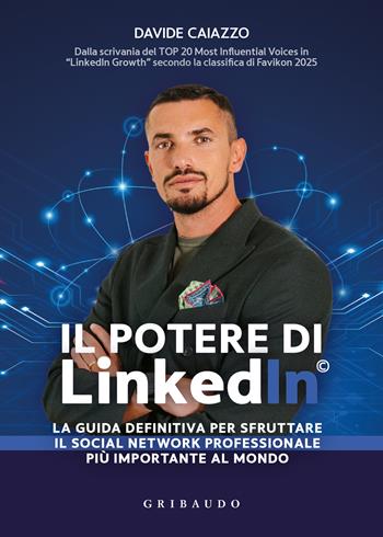 Il potere di LinkedIn©. La guida definitiva per sfruttare il social network professionale più importante al mondo - Davide Caiazzo - Libro Gribaudo 2025, Straordinariamente | Libraccio.it