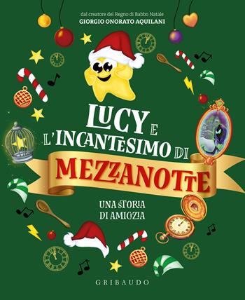 Lucy e l'incantesimo di mezzanotte. Una storia di amicizia. Ediz. a colori  - Libro Gribaudo 2025, Natale | Libraccio.it