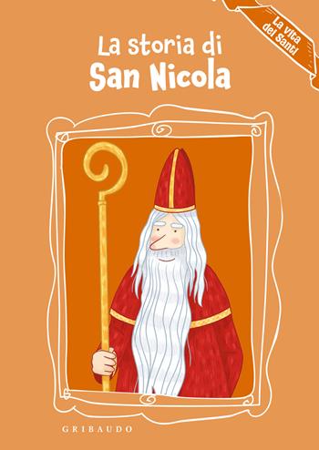 La storia di San Nicola. La vita dei santi. Ediz. a colori - Erika Torre - Libro Gribaudo 2025, Albi illustrati | Libraccio.it
