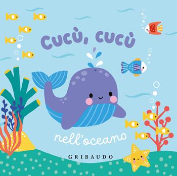 Cucù, cucù nell'oceano. Ediz. a colori  - Libro Gribaudo 2025, Libri da bagno | Libraccio.it