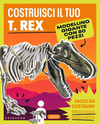Costruisci il tuo T.Rex. Ediz. a colori. Con modellino gigante  - Libro Gribaudo 2025, Imparare per gioco | Libraccio.it