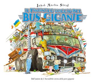 Il fantastico viaggio del bus gigante. Ediz. a colori - Jacob Martin Strid - Libro Gribaudo 2025, Albi illustrati | Libraccio.it