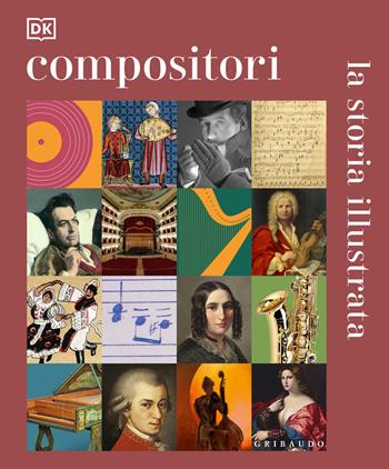 Compositori. La storia illustrata. Ediz. illustrata  - Libro Gribaudo 2025, Passioni | Libraccio.it