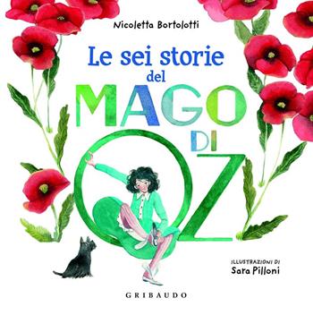 Le sei storie del Mago di Oz I LOVE - Nicoletta Bortolotti - Libro Gribaudo 2025, Le sei storie | Libraccio.it