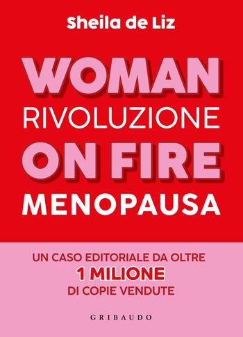 Woman on fire. Rivoluzione menopausa - Sheila De Liz - Libro Gribaudo 2025, Straordinariamente | Libraccio.it
