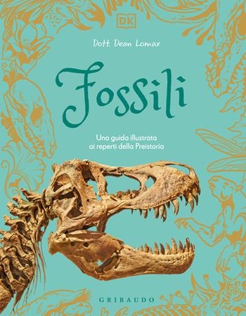 DK Fossili. Una guida illustrata ai reperti della preistoria - Dean R. Lomax - Libro Gribaudo 2026, Enciclopedie e manuali | Libraccio.it