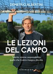 Le lezioni del campo. Talento, visione, responsabilità: quello che il calcio insegna alla vita