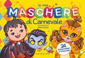 Le mie maschere di Carnevale. Con 24 maschere da staccare