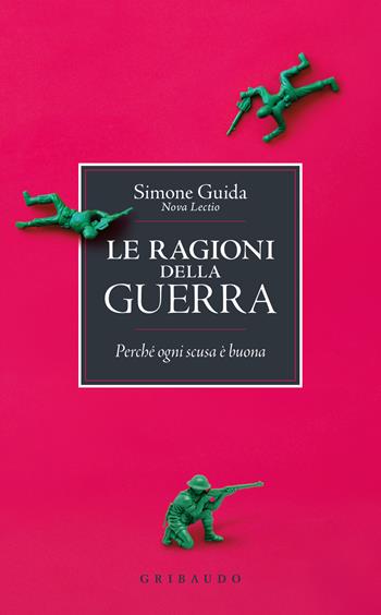 Le ragioni della guerra. Perché ogni scusa è buona - Simone Guida - Libro Gribaudo 2026, Straordinariamente | Libraccio.it