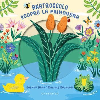 Anatroccolo scopre la primavera. Ediz. a colori - Johnny Barr, Marijke Buurlage - Libro Gribaudo 2026, Primi libri (0-5) | Libraccio.it
