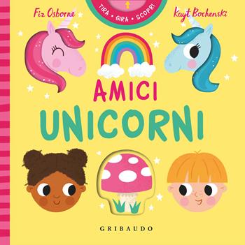 Amici unicorni. Tira gira scopri. Ediz. a colori - Fiz Osborne, Kayt Bochenski - Libro Gribaudo 2026, Primi libri (0-5) | Libraccio.it