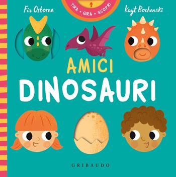 Amici dinosauri. Tira gira scopri. Ediz. a colori - Fiz Osborne, Kayt Bochenski - Libro Gribaudo 2026, Primi libri (0-5) | Libraccio.it