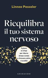 Riequilibra il tuo sistema nervoso. Il piano in 5 fasi per ridurre stress e ansia e ritrovare calma e lucidità