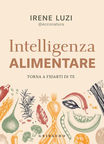 Intelligenza alimentare. Torna a fidarti di te - Irene Luzi - Libro Gribaudo 2026, Salute e cibo | Libraccio.it