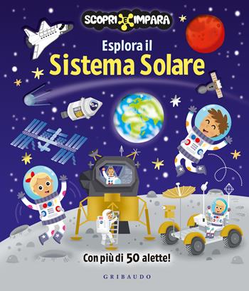 Esplora il sistema solare. Scopri e impara. Ediz. a colori  - Libro Gribaudo 2026, Imparare per gioco | Libraccio.it