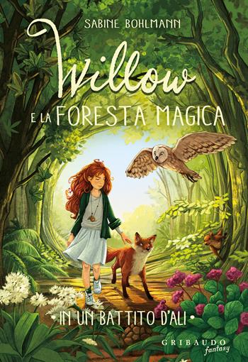 In un battito d'ali. Willow e la foresta magica - Sabine Bohlmann - Libro Gribaudo 2026, Fantasy. Pixie | Libraccio.it