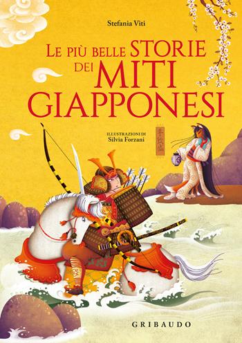 Le più belle storie dei miti giapponesi - Stefania Viti - Libro Gribaudo 2026, Le grandi raccolte | Libraccio.it