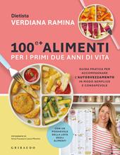 100 e + alimenti per i primi due anni di vita. Guida pratica per accompagnare l'autosvezzamento in modo semplice e consapevole