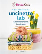 Uncinetto lab. Il metodo passo dopo passo per imparare punti e tecniche partendo da zero