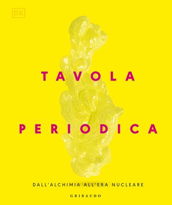 Tavola periodica. Dall'alchimia all'era nucleare  - Libro Gribaudo 2026, Passioni | Libraccio.it