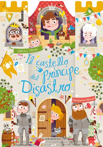 Il castello del principe Disastro. Ediz. a colori - Benjamin Bécue - Libro Gribaudo 2026, Disegna e crea | Libraccio.it