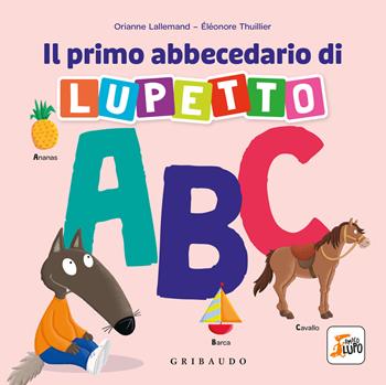 Il primo abbecedario di Lupetto. Amico Lupo. Ediz. a colori - Orianne Lallemand - Libro Gribaudo 2026, Primi libri (0-5) | Libraccio.it