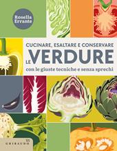 Cucinare, esaltare e conservare le verdure. Con le giuste tecniche e senza sprechi