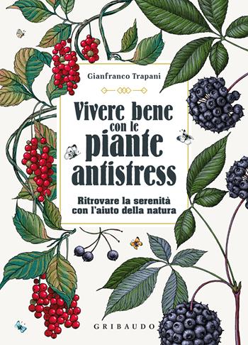 Vivere bene con le piante antistress. Ritrovare la serenità con l'aiuto della natura - Gianfranco Trapani - Libro Gribaudo 2026, Manuali | Libraccio.it