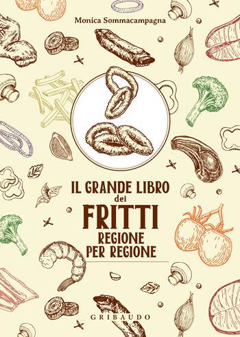 Grande libro dei fritti - Monica Sommacampagna - Libro Gribaudo 2026, Sapori e fantasia | Libraccio.it