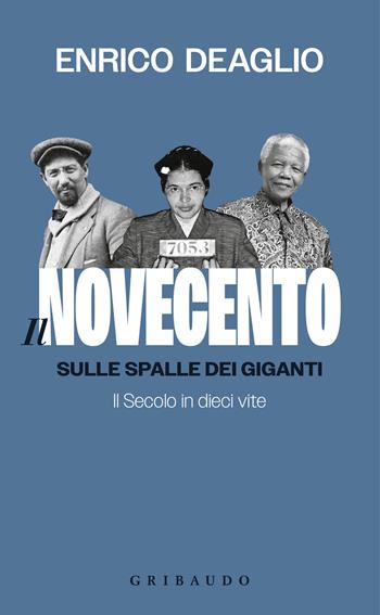 Il Novecento. Sulle spalle dei giganti. Il Secolo in dieci vite - Enrico Deaglio - Libro Gribaudo 2026, Divulgazione | Libraccio.it