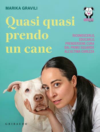 Quasi quasi prendo un cane. Riconoscerlo, educarlo e prendersene cura dal primo sguardo all'ultima carezza - Marika Gravili - Libro Gribaudo 2026, Divulgazione | Libraccio.it