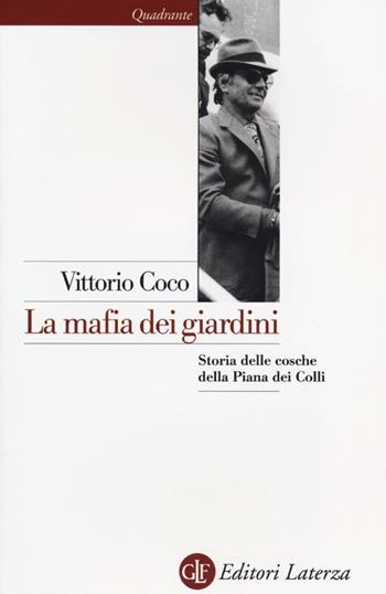La mafia dei giardini. Storia delle cosche della Piana dei Colli - Vittorio Coco - Libro Laterza 2013, Quadrante Laterza | Libraccio.it