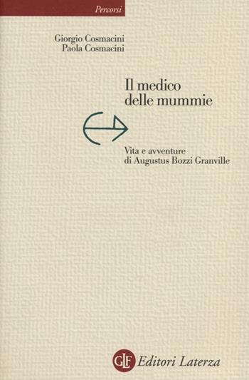 Il medico delle mummie. Vita e avventure di Augustus Bozzi Granville - Giorgio Cosmacini, Paola Cosmacini - Libro Laterza 2013, Percorsi Laterza | Libraccio.it