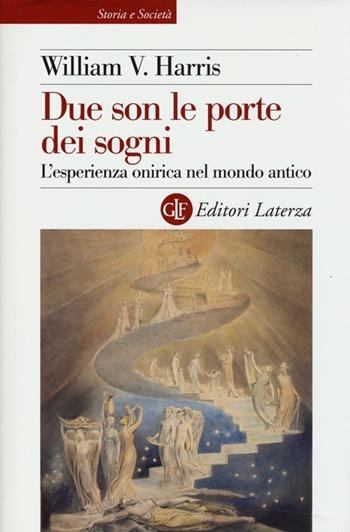 Due son le porte dei sogni. L'esperienza onirica nel mondo antico - William V. Harris - Libro Laterza 2013, Storia e società | Libraccio.it