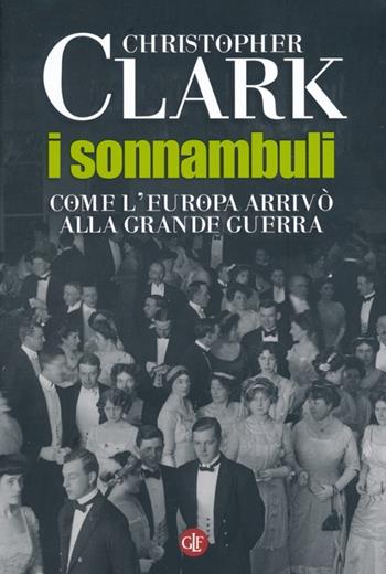 I sonnambuli. Come l'Europa arrivò alla Grande guerra - Christopher Clark - Libro Laterza 2013, I Robinson. Letture | Libraccio.it