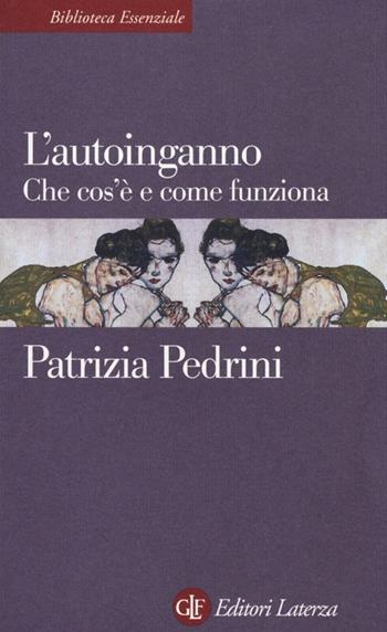 L' autoinganno. Che cos'è e come funziona - Patrizia Pedrini - Libro Laterza 2013, Biblioteca essenziale Laterza | Libraccio.it