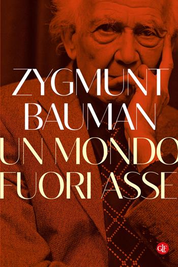 Un mondo fuori asse - Zygmunt Bauman - Libro Laterza 2023, I Robinson. Letture | Libraccio.it