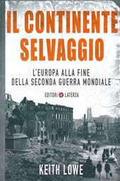 Il continente selvaggio. L'Europa alla fine della seconda guerra mondiale