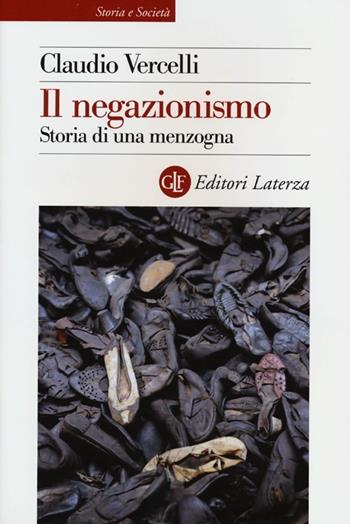 Il negazionismo. Storia di una menzogna - Claudio Vercelli - Libro Laterza 2013, Storia e società | Libraccio.it