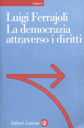 La democrazia attraverso i diritti - Luigi Ferrajoli - Libro Laterza 2013, Sagittari Laterza | Libraccio.it