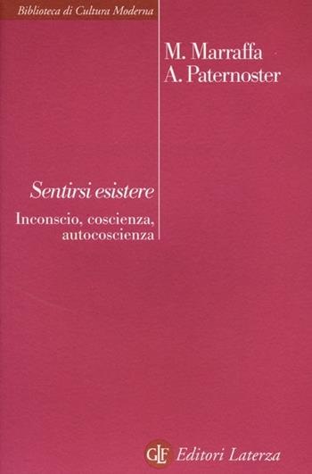 Sentirsi esistere. Inconscio, coscienza, autocoscienza - Massimo Marraffa, Alfredo Paternoster - Libro Laterza 2013, Biblioteca di cultura moderna | Libraccio.it