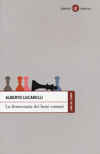La democrazia dei beni comuni - Alberto Lucarelli - Libro Laterza 2013, Libri del tempo | Libraccio.it