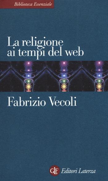 La religione ai tempi del web - Fabrizio Vecoli - Libro Laterza 2013, Biblioteca essenziale Laterza | Libraccio.it