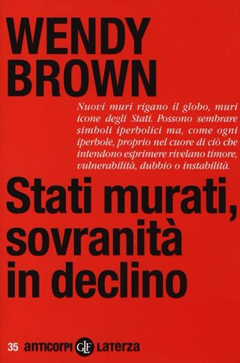 Stati murati, sovranità in declino - Wendy Brown - Libro Laterza 2013, Anticorpi | Libraccio.it