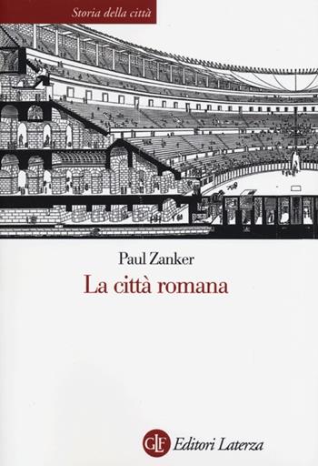 La città romana - Paul Zanker - Libro Laterza 2013, Storia della città | Libraccio.it